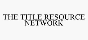 THE TITLE RESOURCE NETWORK