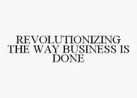 REVOLUTIONIZING THE WAY BUSINESS IS DONE