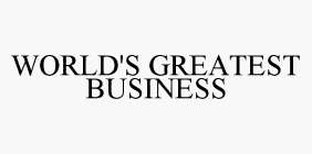 WORLD'S GREATEST BUSINESS