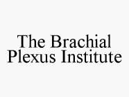 THE BRACHIAL PLEXUS INSTITUTE
