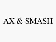 AX & SMASH