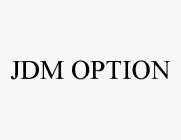 JDM OPTION