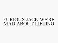 FURIOUS JACK WE'RE MAD ABOUT LIFTING