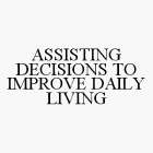 ASSISTING DECISIONS TO IMPROVE DAILY LIVING
