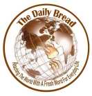 THE DAILY BREAD REACHING THE WORLD WITH A FRESH WORD FOR EVERYDAY LIFE