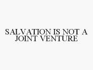 SALVATION IS NOT A JOINT VENTURE