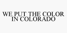 WE PUT THE COLOR IN COLORADO