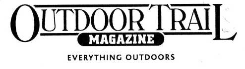 OUTDOOR TRAIL MAGAZINE EVERYTHING OUTDOORS