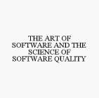 THE ART OF SOFTWARE AND THE SCIENCE OF SOFTWARE QUALITY