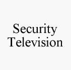 SECURITY TELEVISION