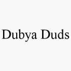 DUBYA DUDS