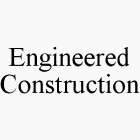 ENGINEERED CONSTRUCTION