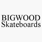 BIGWOOD SKATEBOARDS