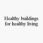 HEALTHY BUILDINGS FOR HEALTHY LIVING