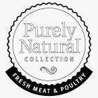 PURELY NATURAL COLLECTION FRESH MEAT & POULTRY