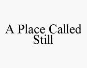A PLACE CALLED STILL