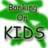 BANKING ON KIDS