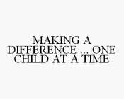 MAKING A DIFFERENCE ... ONE CHILD AT A TIME