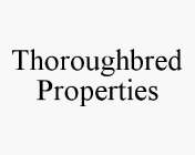 THOROUGHBRED PROPERTIES