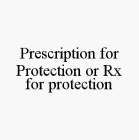 PRESCRIPTION FOR PROTECTION OR RX FOR PROTECTION