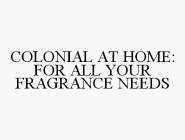 COLONIAL AT HOME: FOR ALL YOUR FRAGRANCE NEEDS