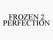 FROZEN 2 PERFECTION