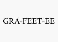 GRA-FEET-EE