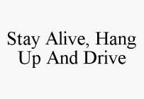STAY ALIVE, HANG UP AND DRIVE