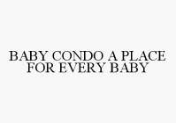 BABY CONDO A PLACE FOR EVERY BABY