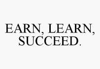 EARN, LEARN, SUCCEED.