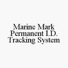 MARINE MARK PERMANENT I.D. TRACKING SYSTEM