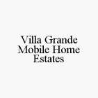VILLA GRANDE MOBILE HOME ESTATES