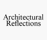 ARCHITECTURAL REFLECTIONS