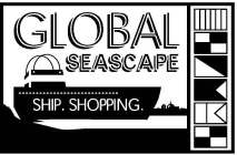 GLOBAL SEASCAPE SHIP. SHOPPING.