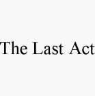 THE LAST ACT