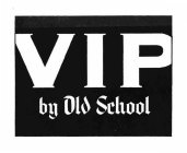 VIP BY OLD SCHOOL
