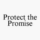 PROTECT THE PROMISE