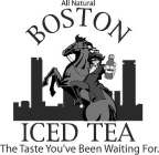 ALL NATURAL BOSTON ICED TEA THE TASTE YOU'VE BEEN WAITING FOR