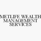 METLIFE WEALTH MANAGEMENT SERVICES