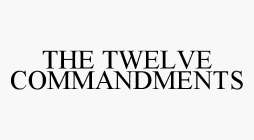 THE TWELVE COMMANDMENTS