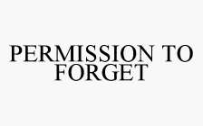 PERMISSION TO FORGET