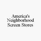 AMERICA'S NEIGHBORHOOD SCREEN STORES