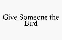 GIVE SOMEONE THE BIRD