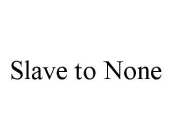 SLAVE TO NONE