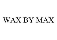 WAX BY MAX