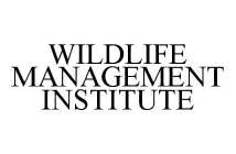 WILDLIFE MANAGEMENT INSTITUTE