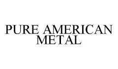 PURE AMERICAN METAL