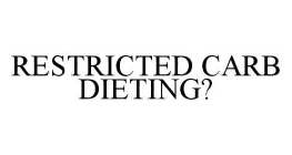 RESTRICTED CARB DIETING?