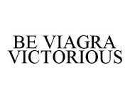 BE VIAGRA VICTORIOUS