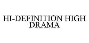 HI-DEFINITION HIGH DRAMA